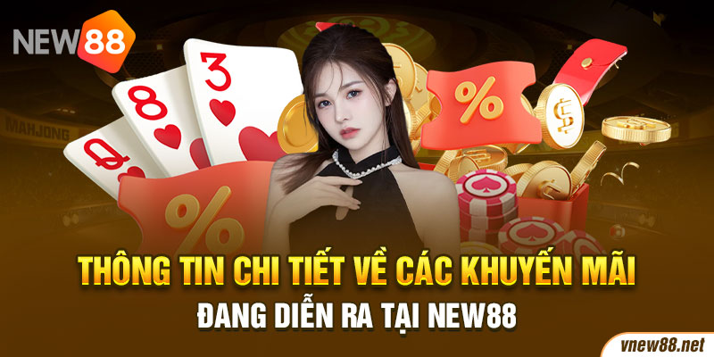 Thông tin chi tiết về các khuyến mãi đang diễn ra tại New88